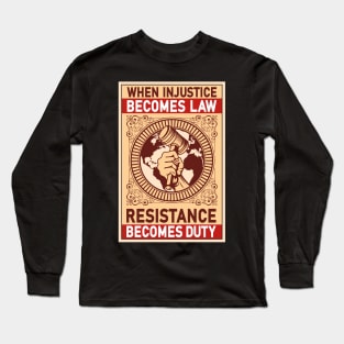 When Injustice Becomes Law Resistance Becomes Duty Long Sleeve T-Shirt